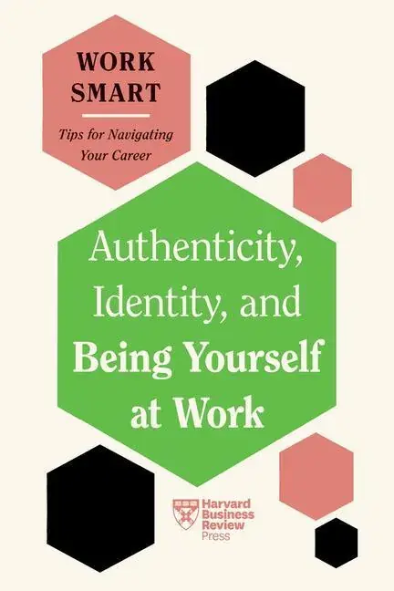 Authenticity, Identity, and Being Yourself at Work (HBR Work Smart Series) Betrouwbaar