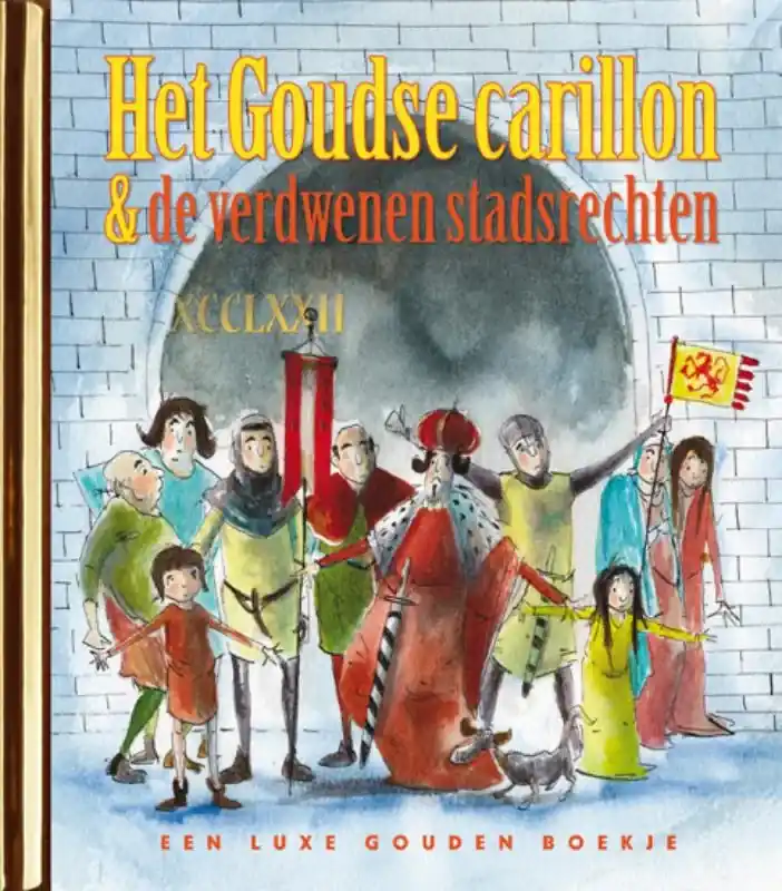 Het Goudse carillon en de verdwenen stadsrechten Koop Online