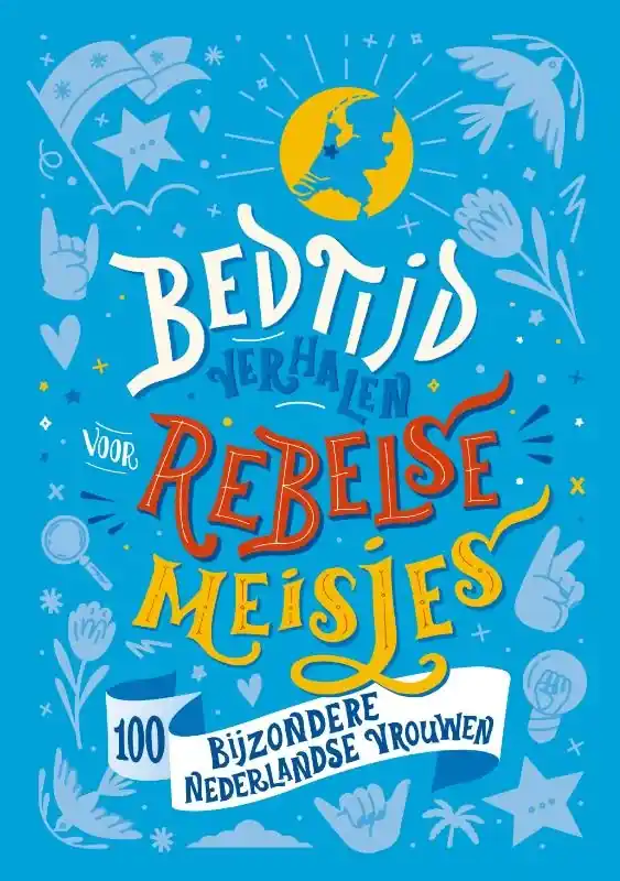 Bedtijdverhalen voor rebelse meisjes 100 bijzondere Nederlandse vrouwen Gereduceerde Prijs