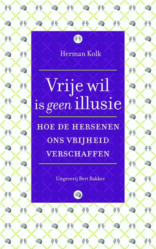 Vrije wil is geen illusie - Herman Kolk Speciale Aanbieding