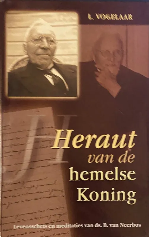 Heraut van de hemelse Koning. Levensschets en meditaties van ds. B. van Neerbos - L. Vogelaar Superprijs