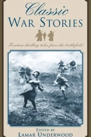 Classic War Stories: Fourteen Thrilling Tales from the Battlefield - Lamar Underwood Must-Have