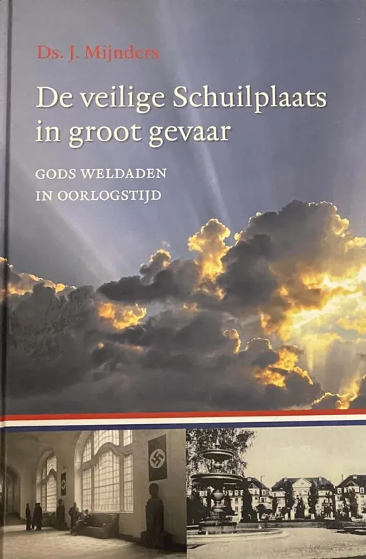 De veilige Schuilplaats in groot gevaar. Gods weldaden in oorlogstijd - J. Mijnders Betaalbaar