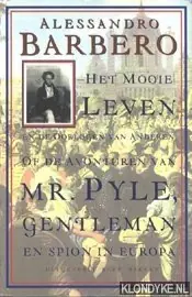 Nu Kopen Het mooie leven en de oorlogen van anderen, of De avonturen van Mr. Pyle, gentleman en spion in Europa - Barbero, A