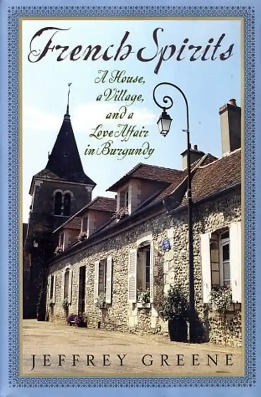 Korting French Spirits A House, a Village, and a Love Affair in Burgundy - Jeffrey Greene