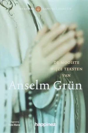 Tijdelijk Beschikbaar Meesters Happinez selectie De mooiste wijze teksten van Anselm Grün - Anselm Grün