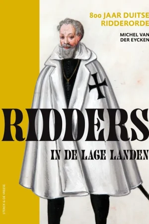 Ridders in de Lage Landen. 800 jaar Duitse Ridderorde. - Eycken, Michiel Van der. Direct Beschikbaar