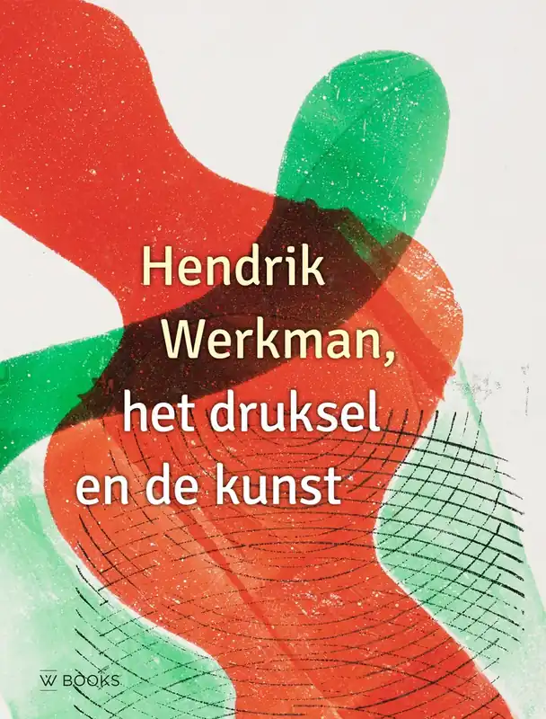 Laatste Versie Hendrik Werkman, het druksel en de kunst - Hendrik Nicolaas Werkman