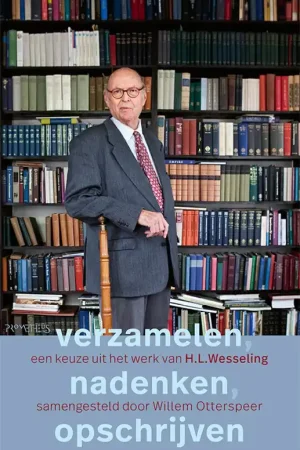 Actieprijs Verzamelen, nadenken, opschrijven. Een keuze uit het werk van H.L. Wesseling. - Willem Otterspeer