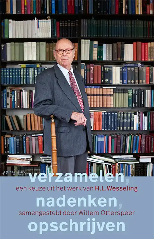 Actieprijs Verzamelen, nadenken, opschrijven. Een keuze uit het werk van H.L. Wesseling. - Willem Otterspeer