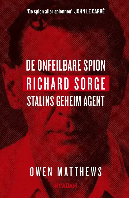 De onfeilbare spion. Richard Sorge, Stalins geheim agent. - Matthews, Owen. Direct Beschikbaar