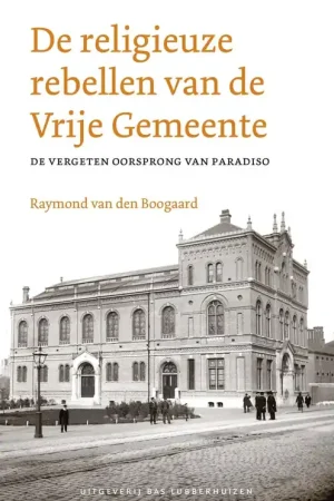 De religieuze rebellen van de Vrije Gemeente - van den Boogaard Raymond Bestseller