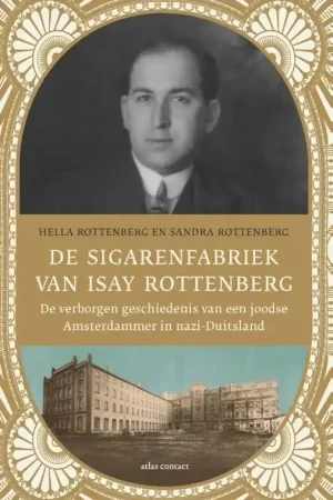 Bestseller De sigarenfabriek van Isay Rottenberg. De verborgen geschiedenis van een joodse Amsterdammer in nazi-Duitsland. - Rottenberg, Hella & Rottenberg, Sandra.
