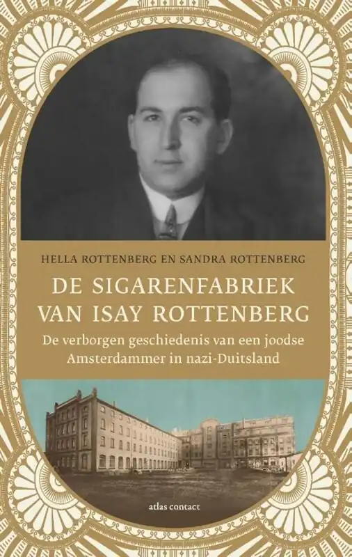 Bestseller De sigarenfabriek van Isay Rottenberg. De verborgen geschiedenis van een joodse Amsterdammer in nazi-Duitsland. - Rottenberg, Hella & Rottenberg, Sandra.