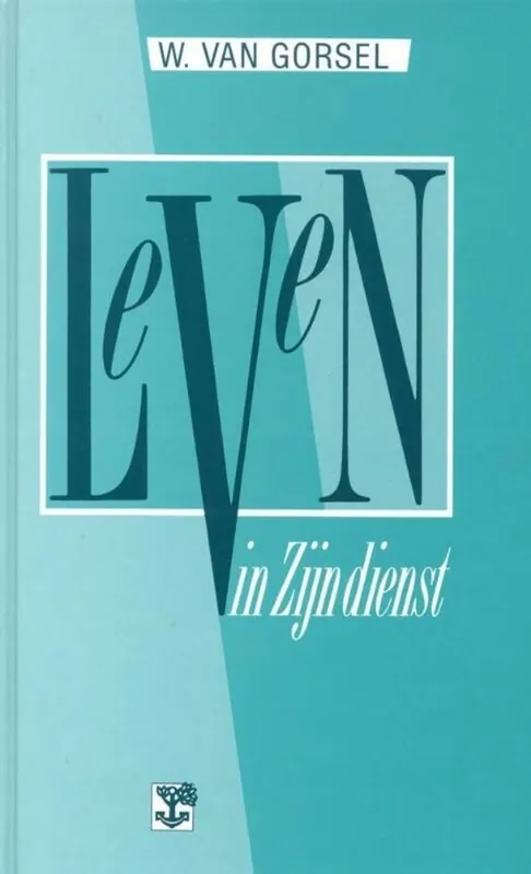 Leven in Zijn dienst - W. van Gorsel Aanbieding
