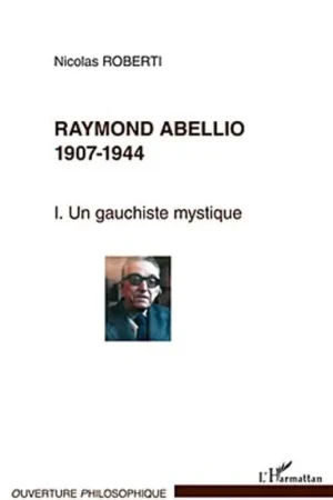 Raymond Abellio 1907-1986: Un gauchiste mystique - Tome 1 (1) - Nicolas Roberti Merkproduct