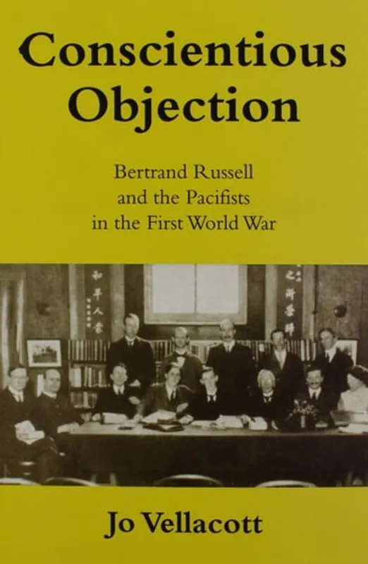 Conscientious Objection Bertrand Russell and the Pacifists in the First World War - Jo Vellacott Goedkoop
