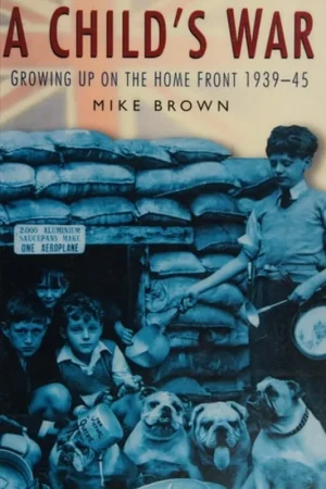 A Child's War Growing Up on the Home Front 1939-45 - Mike Brown Nu Kopen