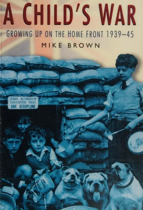 A Child's War Growing Up on the Home Front 1939-45 - Mike Brown Nu Kopen