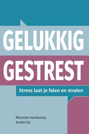 Voordeelprijs Gelukkig gestrest - Andre Vis; Miranda Hanskamp