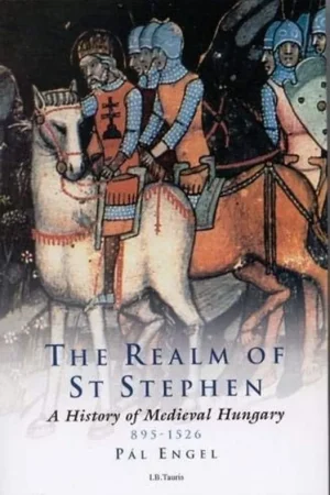 Realm of St. Stephen: A History of Medieval Hungary, 895-1526 (International Library of Historical Studies) - Pal Engel Goedkoop