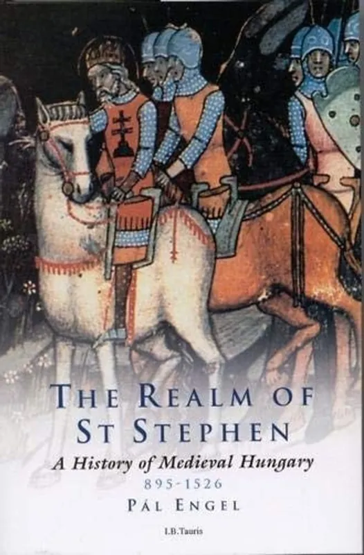 Realm of St. Stephen: A History of Medieval Hungary, 895-1526 (International Library of Historical Studies) - Pal Engel Goedkoop