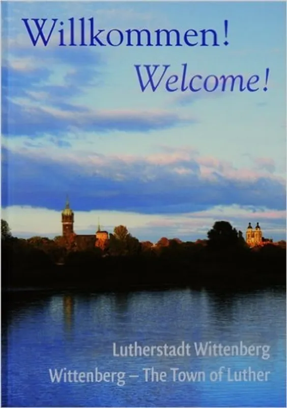 Willkommen! Welcome!: Lutherstadt Wittenberg Wittenberg - The Town of Luther - Albrecht Steinwachs Beperkt Aanbod