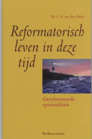 Speciale Aanbieding REFORMATORISCH LEVEN IN DEZE TIJD - C.A. van der Sluijs