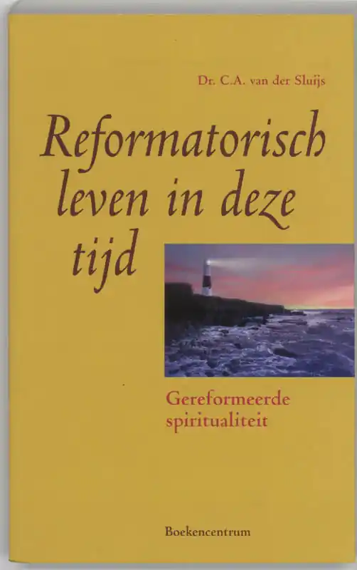 Speciale Aanbieding REFORMATORISCH LEVEN IN DEZE TIJD - C.A. van der Sluijs
