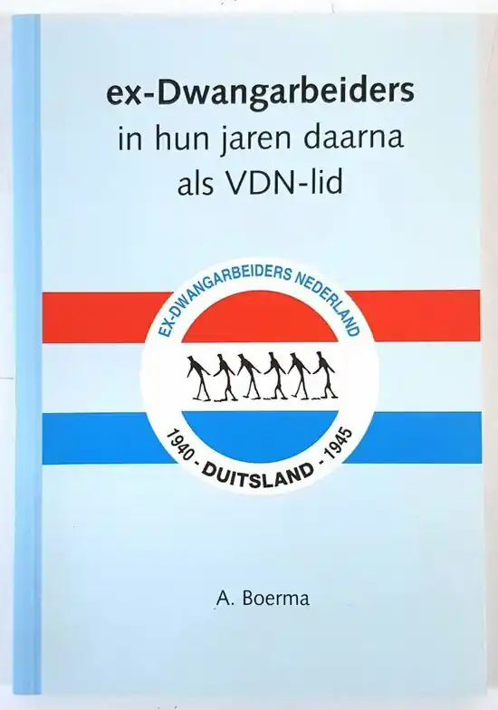 Ex-dwangarbeiders in hun jaren daarna - A. Boerma Laatste Kans