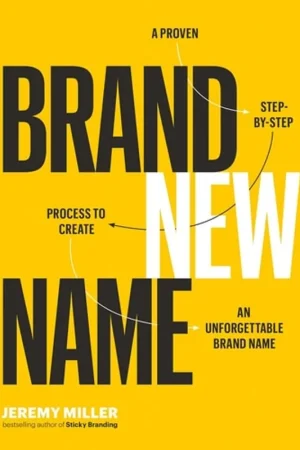 Brand New Name: A Proven, Step-by-Step Process to Create an Unforgettable Brand Name - Jeremy Miller Op = Op