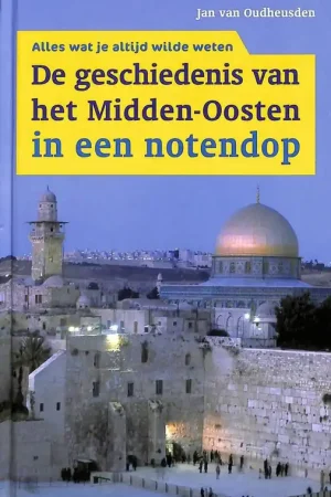 De geschiedenis van het midden oosten in een notedop - Jan van Oudheusden Hete Deal