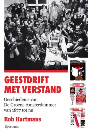 Geestdrift met verstand. Geschiedenis van De Groene Amsterdammer van 1877 tot nu. - Rob Hartmans Bestel Nu