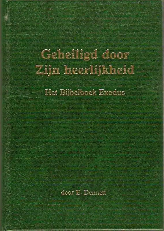 Geheiligd door zijn heerlijkheid - E. Dennett Direct Verzonden