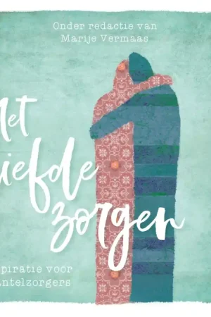 Beperkt Aanbod Met liefde zorgen - Marije Vermaas