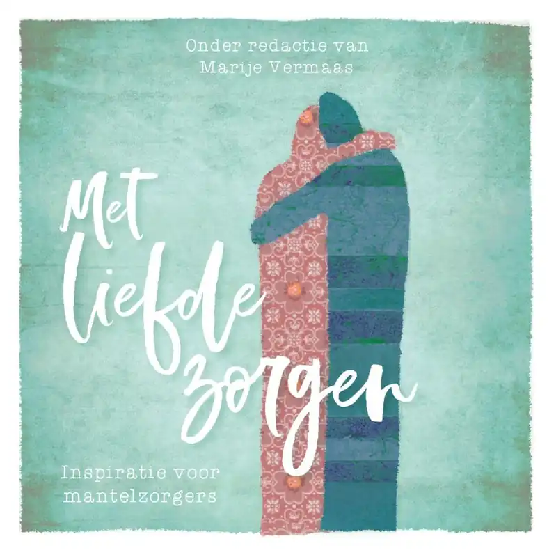 Beperkt Aanbod Met liefde zorgen - Marije Vermaas