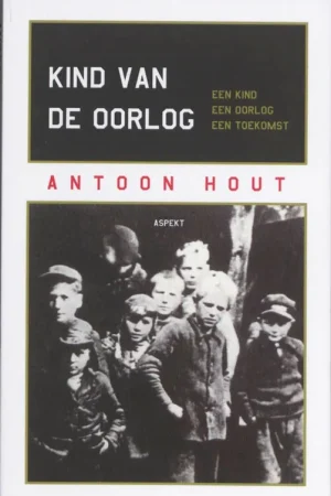 Kind van de oorlog - Antoon Hout Direct Beschikbaar