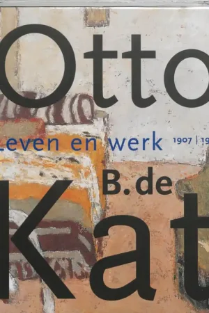 OTTO  B DE KAT   LEVEN EN WERK (1907-1995) - VAN DICK BROECKHUIZEN; Truusje Goedings Betaalbaar