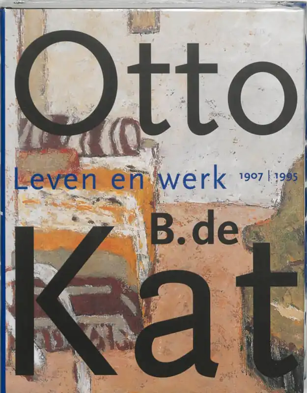 OTTO B DE KAT LEVEN EN WERK (1907-1995) - VAN DICK BROECKHUIZEN; Truusje Goedings Betaalbaar