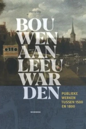 Weekendaanbieding Bouwen aan Leeuwarden - Henk Oly