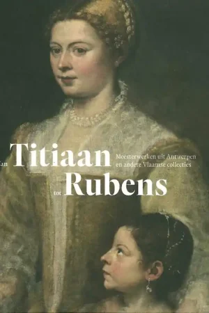 VAN TITIAAN TOT RUBENS Meesterwerken van Antwerpen en andere Vlaamse collecties - VAN BENEDEN, Ben ( samenst. ); Seizoensaanbieding