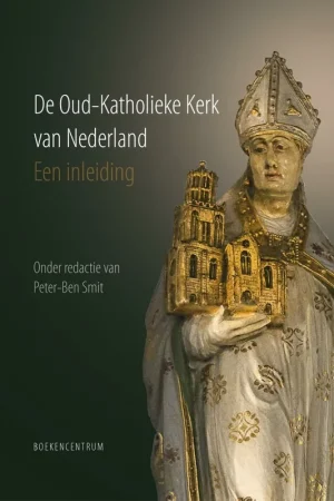 De Oud-Katholieke Kerk van Nederland - Peter-Ben Smit Nu Kopen