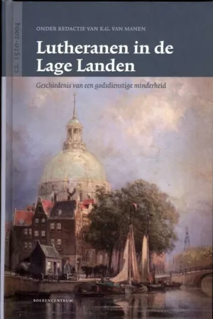 Lutheranen in de Lage Landen - K. G. VAN MANEN Alleen Vandaag