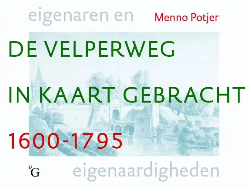 De Velperweg in kaart gebracht 1600-1795 - M. Potjer Nu Kopen
