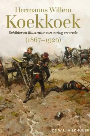 Hermanus Willem Koekkoek (1867-1929) Schilder en illustrator van oorlog en vrede - Jos W.L. Hilkhuijsen Op = Op