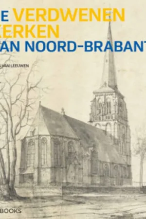 Verdwenen kerken van Noord-Brabant - A.J.C. van Leeuwen Must-Have