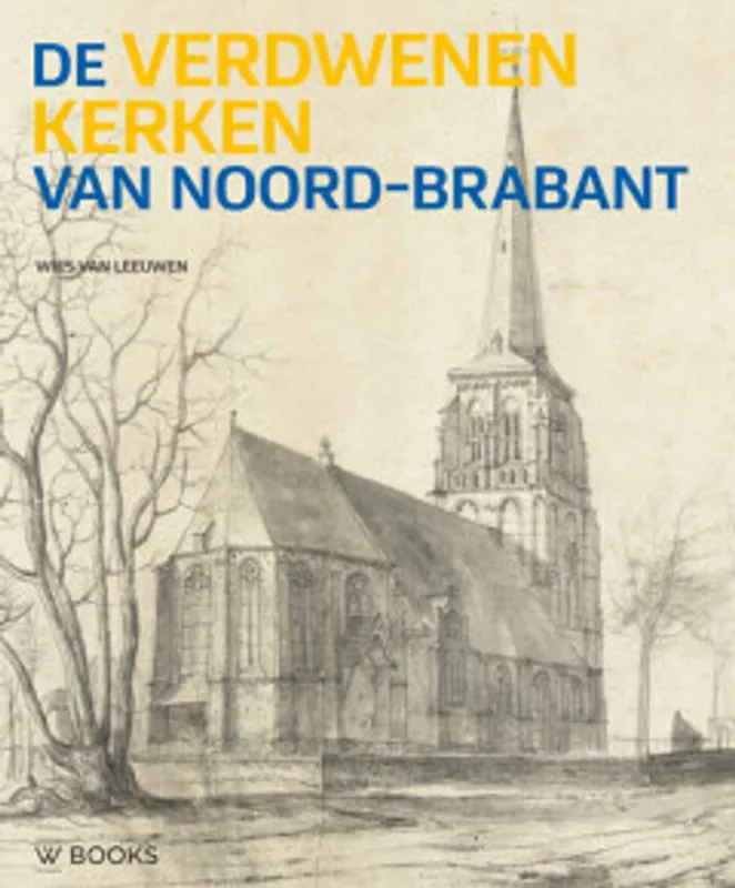 Verdwenen kerken van Noord-Brabant - A.J.C. van Leeuwen Must-Have