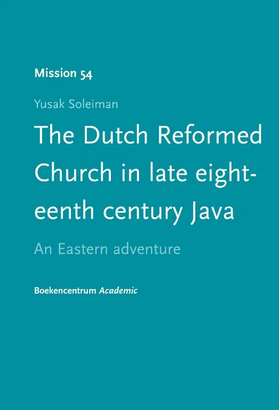 The Dutch reformed church in late eighteenth century java - Yusak Soleiman Koopje