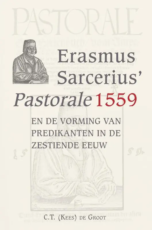 Fabrieksprijs Erasmus Sarcerius’ Pastorale (1559)en de vorming vanpredikanten in de zestiende eeuw - C.T. Groot