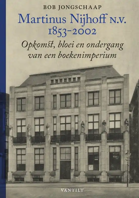 Fabrieksprijs Martinus Nijhoff N.V. (1853-2002) Opkomst, bloei en ondergang van een boekenimperium - Bob Jongschaap